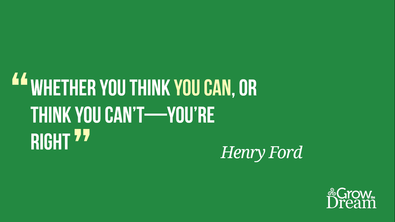 Quote: Henry Ford - Whether you think you can, or think you can't - you're right