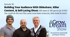 Episode 38: Building Your Audience With Slideshare, Killer Content, & Self-Lacing Shoes