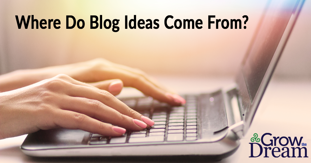 where-do-blog-post-ideas-come-from-grow-the-dream