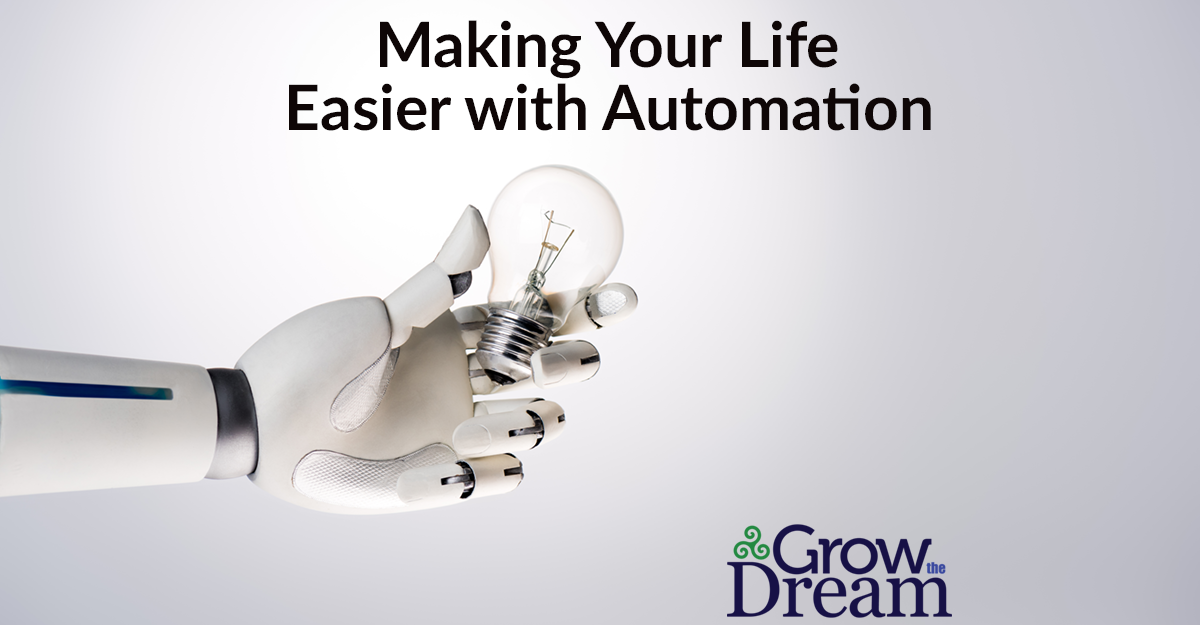 Making Your Life Easier With Automation Grow The Dream