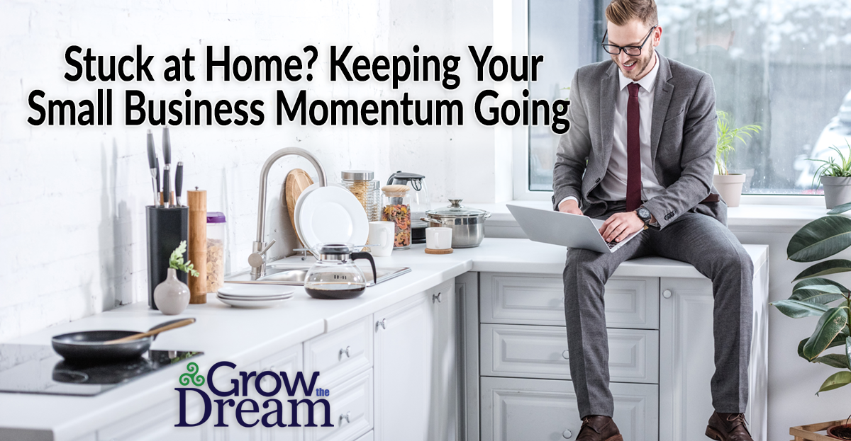 Stuck at Home? Keeping Your Small Business Momentum Going