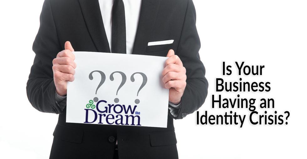 is-your-business-having-an-identity-crisis-grow-the-dream