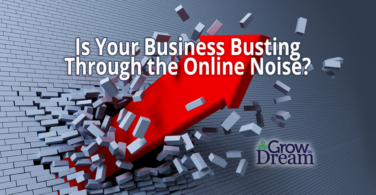 Is Your Business Busting Through the Online Noise?