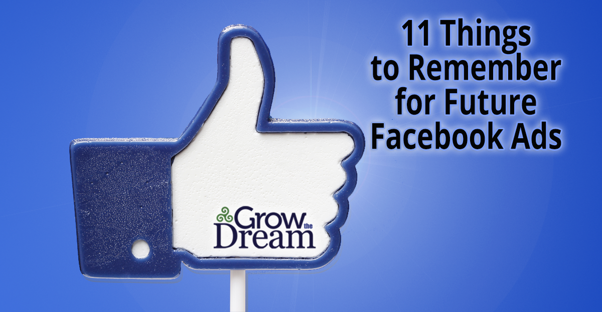 11 Things to Remember for Future Facebook Ads - Grow The Dream
